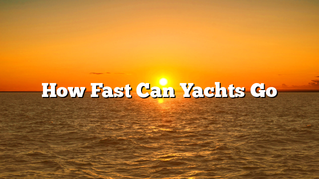 how fast yachts can go